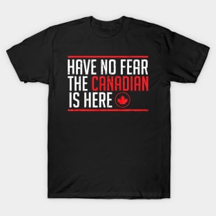 Quote Tshirt Have No Fear The Canadian Is Here T-Shirt